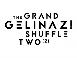 THE GRAND GELINAZ! SHUFFLE TWO (2)